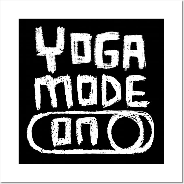 Yoga Mode ON for Yogi and Yogini Wall Art by badlydrawnbabe